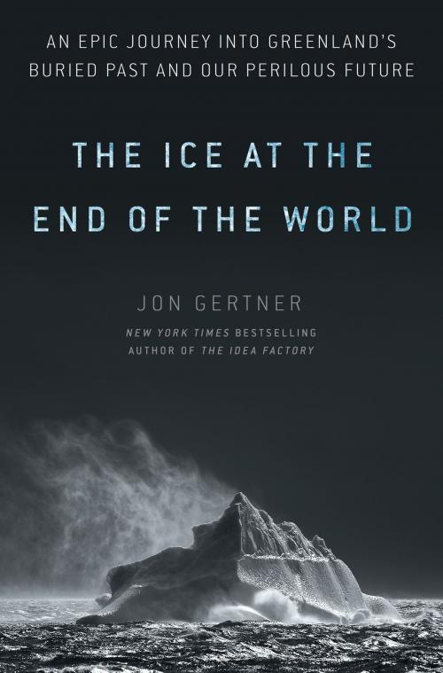 Cover of the book The Ice at the End of the World by Jon Gertner, Random House Publishing Group