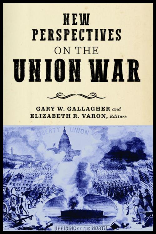 Cover of the book New Perspectives on the Union War by Michael Caires, Frank Cirillo, D.H. Dilbeck, Jack Furniss, Jesse George-Nichol, William B. Kurtz, Peter Luebke, Tamika Nunley, Gary W. Gallagher, University of Virginia, Elizabeth R. Varon, University of Virginia, Fordham University Press