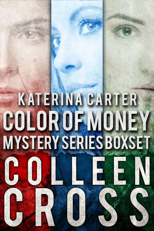 Cover of the book Katerina Carter Color of Money Mystery Boxed Set: Books 1-3 by Colleen Cross, Slice Publishing