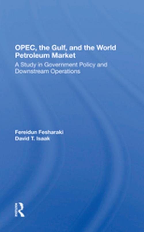 Cover of the book OPEC, The Gulf, And The World Petroleum Market by Fereidun Fesharaki, David Isaak, Taylor and Francis