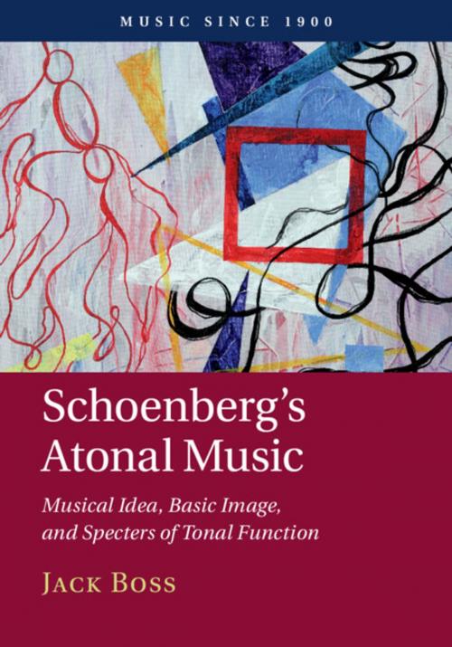 Cover of the book Schoenberg's Atonal Music by Jack Boss, Cambridge University Press