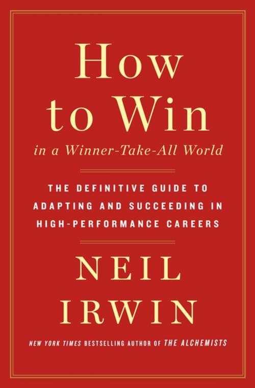 Cover of the book How to Win in a Winner-Take-All World by Neil Irwin, St. Martin's Press