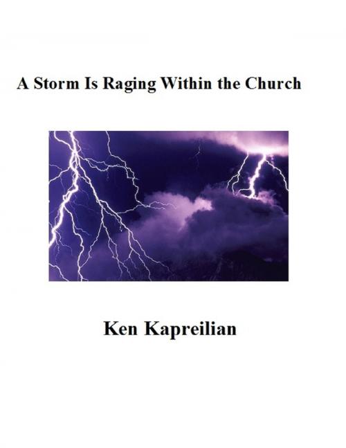 Cover of the book A Storm Is Raging Within the Church by Ken Kapreilian, Lulu.com