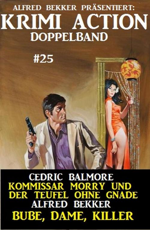 Cover of the book Krimi Action Doppelband #25 - Kommissar Morry und der Teufel ohne Gnade - Bube, Dame, Killer by Alfred Bekker, Cedric Balmore, Alfred Bekker präsentiert