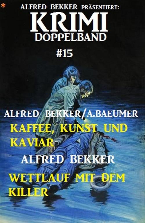 Cover of the book Krimi Doppelband #15 by Alfred Bekker, Alfred Bekker präsentiert