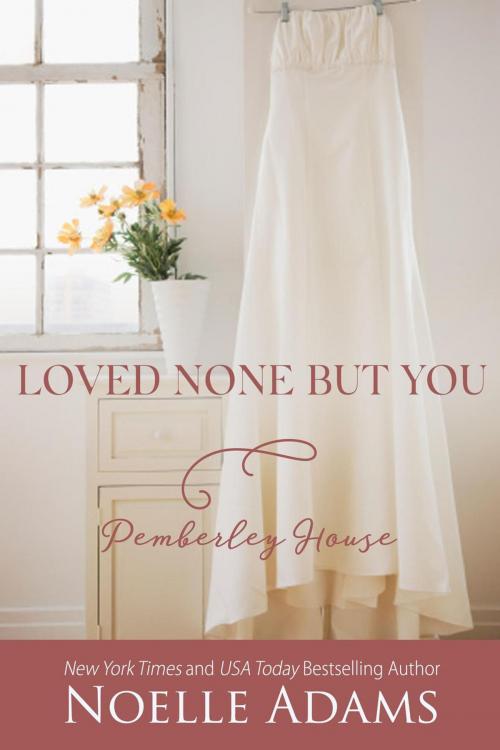 Cover of the book Loved None But You by Noelle Adams, Noelle Adams