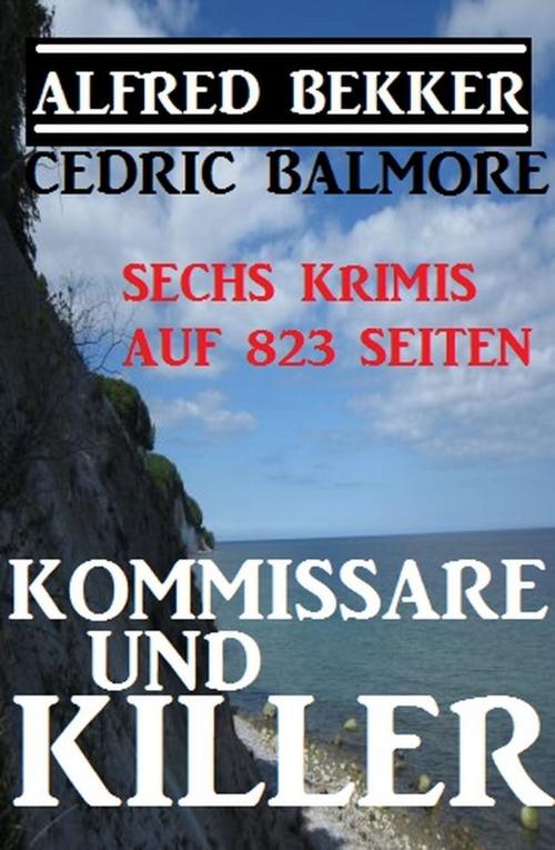Cover of the book Kommissare und Killer: Sechs Krimis auf 823 Seiten by Alfred Bekker, Cedric Balmore, Uksak Sonder-Edition