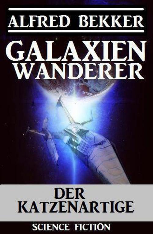 Cover of the book Galaxienwanderer - Der Katzenartige by Alfred Bekker, Alfred Bekker