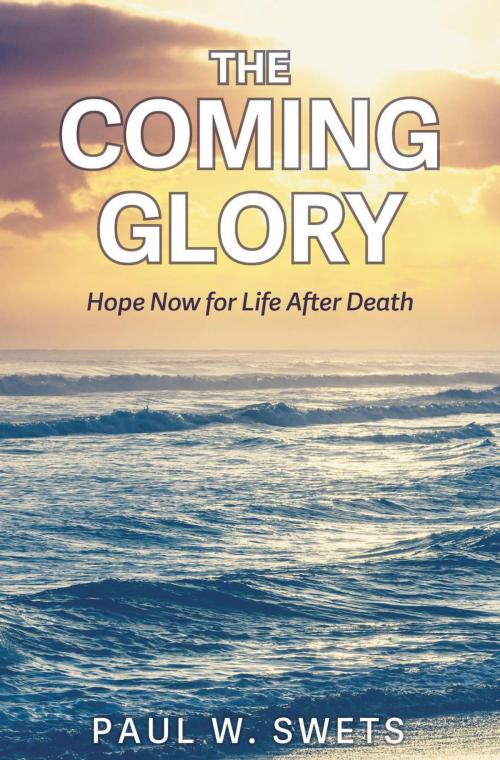 Cover of the book The Coming Glory by Paul W. Swets, CrossLink Publishing