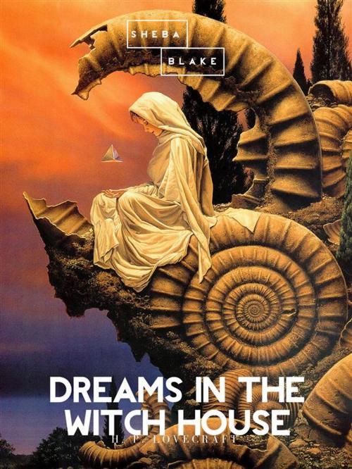 Cover of the book Dreams in the Witch House by H.P. Lovecraft, Sheba Blake Publishing