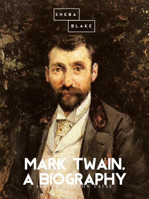 Cover of the book Mark Twain: A Biography by Albert Bigelow Paine, Sheba Blake Publishing