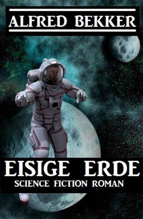 Cover of the book Eisige Erde by Alfred Bekker, Alfred Bekker