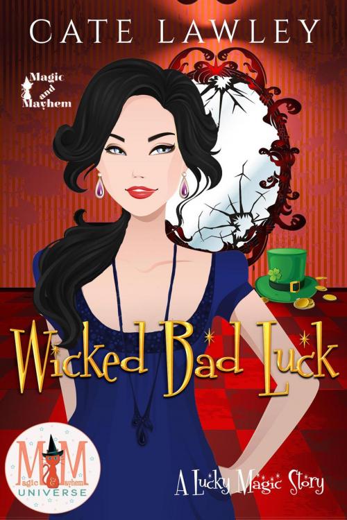 Cover of the book Wicked Bad Luck: Magic and Mayhem Universe by Cate Lawley, Cate Lawley