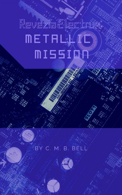 Cover of the book Revezia Electrum Volume 2: Metallic Mission by C. M. B. Bell, C. M. B. Bell