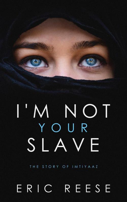 Cover of the book I'm not Your Slave: The Story of Imtiyaaz by Eric Reese, Eric Reese