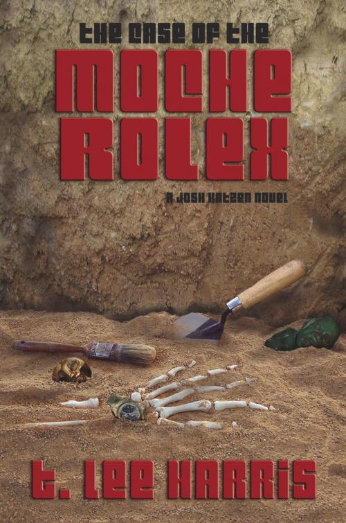 Cover of the book The Case of the Moche Rolex by T. Lee Harris, Enigma House Press