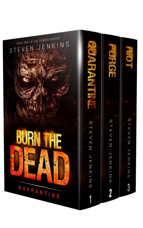Cover of the book Burn The Dead: The Complete Zombie Series (Books 1-3 Boxset) by Steven Jenkins, Steven Jenkins