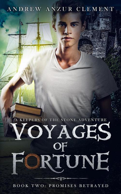 Cover of the book Promises Betrayed: Voyages of Fortune Book Two. An Historical Fantasy Time-Travel Adventure. by Andrew Anzur Clement, Andrew Anzur Clement