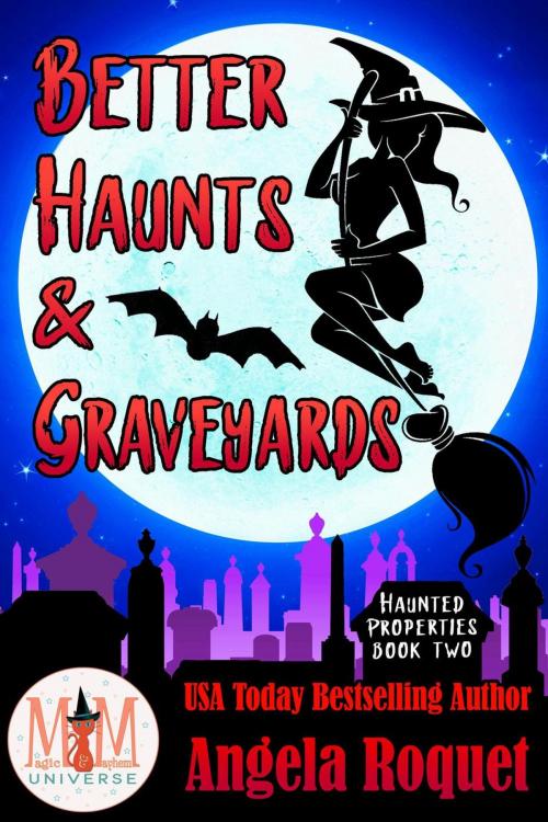 Cover of the book Better Haunts and Graveyards: Magic and Mayhem Universe by Angela Roquet, Violent Siren Press