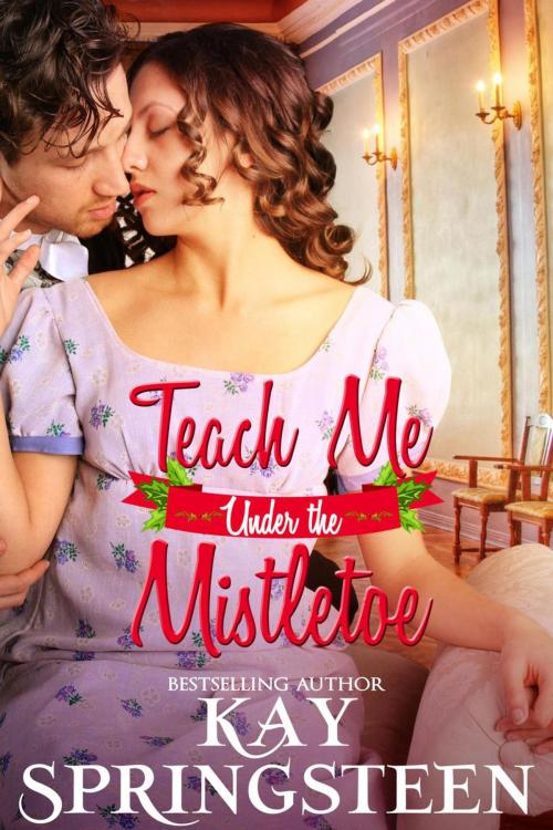 Cover of the book Teach Me Under the Mistletoe by Kay Springsteen, Dingbat Publishing