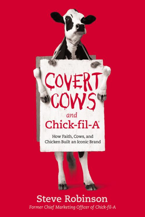 Cover of the book Covert Cows and Chick-fil-A by Steve Robinson, Thomas Nelson