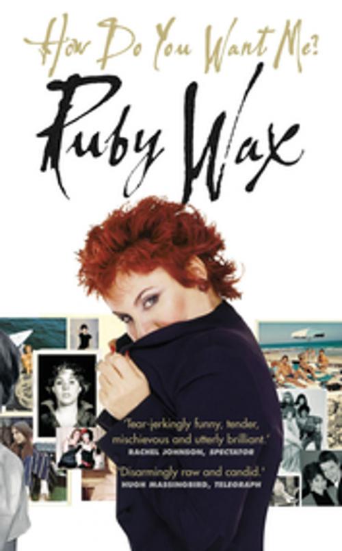 Cover of the book How Do You Want Me? by Ruby Wax, Ebury Publishing
