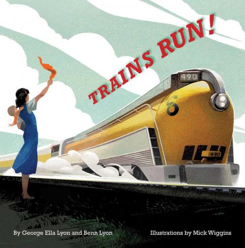 Cover of the book Trains Run! by George Ella Lyon, Benn Lyon, Atheneum/Caitlyn Dlouhy Books