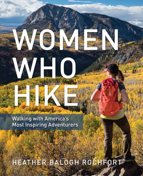Cover of the book Women Who Hike by Heather Balogh Rochfort, Falcon Guides