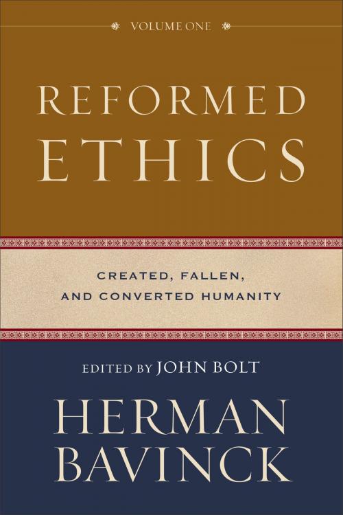 Cover of the book Reformed Ethics : Volume 1 by Herman Bavinck, Jessica Joustra, Nelson Kloosterman, Antoine Theron, Dirk van Keulen, Baker Publishing Group