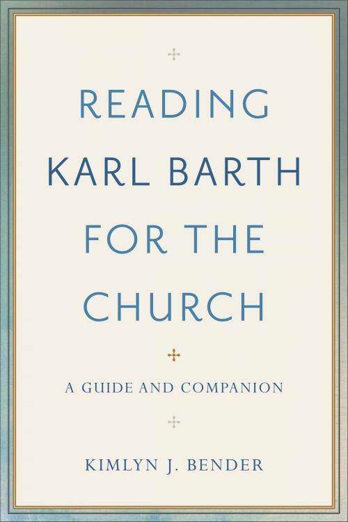 Cover of the book Reading Karl Barth for the Church by Kimlyn J. Bender, Baker Publishing Group