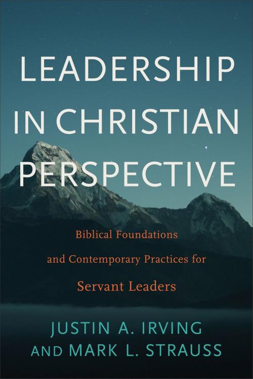 Cover of the book Leadership in Christian Perspective by Justin A. Irving, Mark L. Strauss, Baker Publishing Group