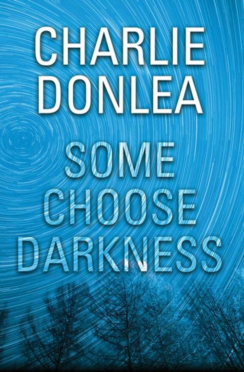 Cover of the book Some Choose Darkness by Charlie Donlea, Kensington Books