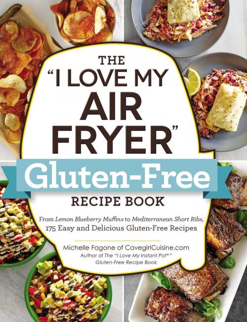Cover of the book The "I Love My Air Fryer" Gluten-Free Recipe Book by Michelle Fagone, Adams Media