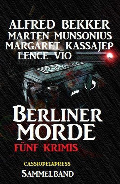 Cover of the book Berliner Morde: Fünf Krimis by Alfred Bekker, Marten Munsonius, Margaret Kassajep, Lence Vio, Alfred Bekker präsentiert