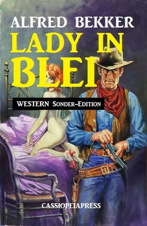 Cover of the book Lady in Blei: Western Sonder-Edition by Alfred Bekker, BEKKERpublishing