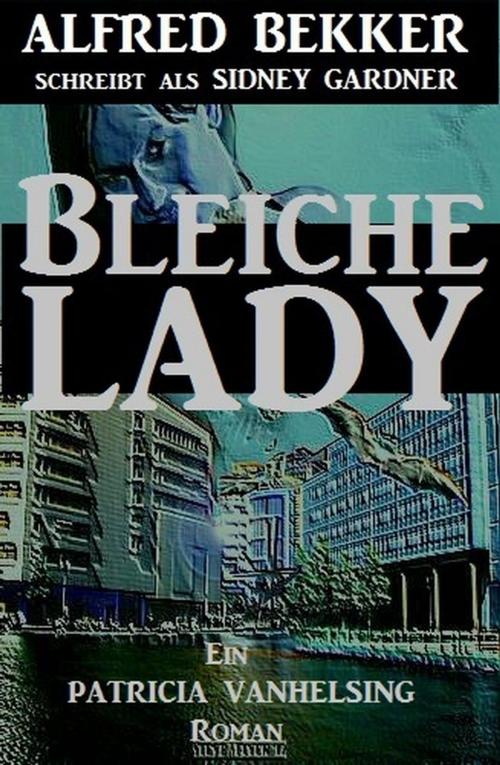 Cover of the book Bleiche Lady (Patricia Vanhelsing) by Alfred Bekker, Alfred Bekker