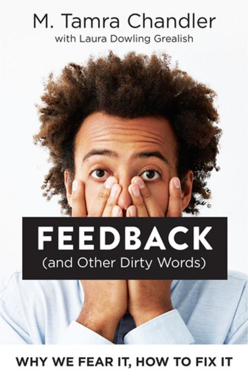 Cover of the book Feedback (and Other Dirty Words) by M. Tamra Chandler, Laura Dowling Grealish, Berrett-Koehler Publishers