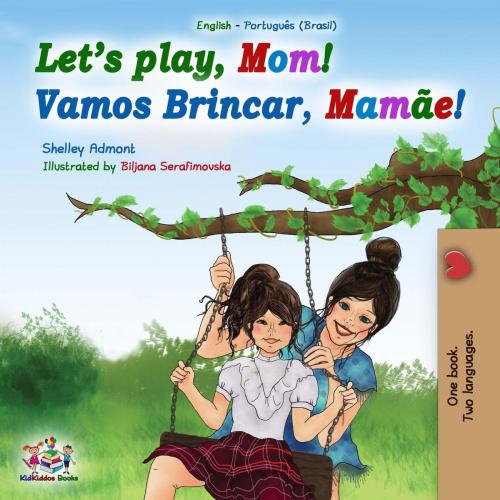 Cover of the book Let’s Play, Mom! Vamos Brincar, Mamãe! by Shelley Admont, KidKiddos Books, KidKiddos Books Ltd.