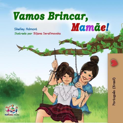 Cover of the book Vamos Brincar, Mamãe! by Shelley Admont, KidKiddos Books, KidKiddos Books Ltd.