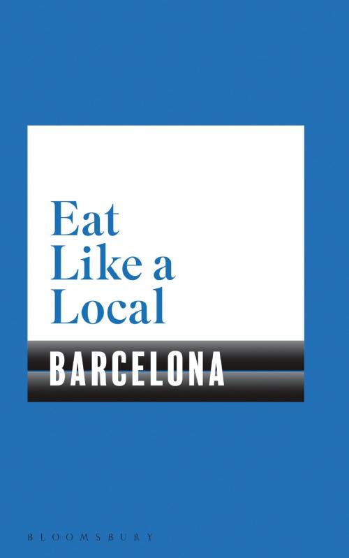 Cover of the book Eat Like a Local BARCELONA by Bloomsbury, Bloomsbury Publishing