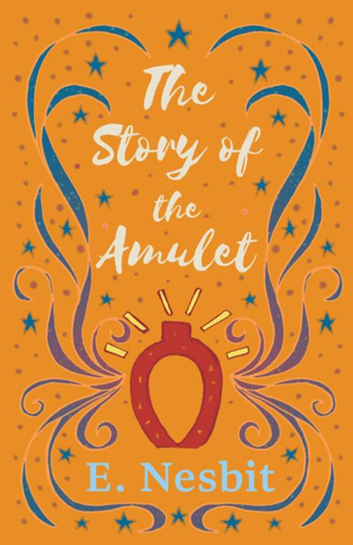Cover of the book The Story of the Amulet by E. Nesbit, Read Books Ltd.
