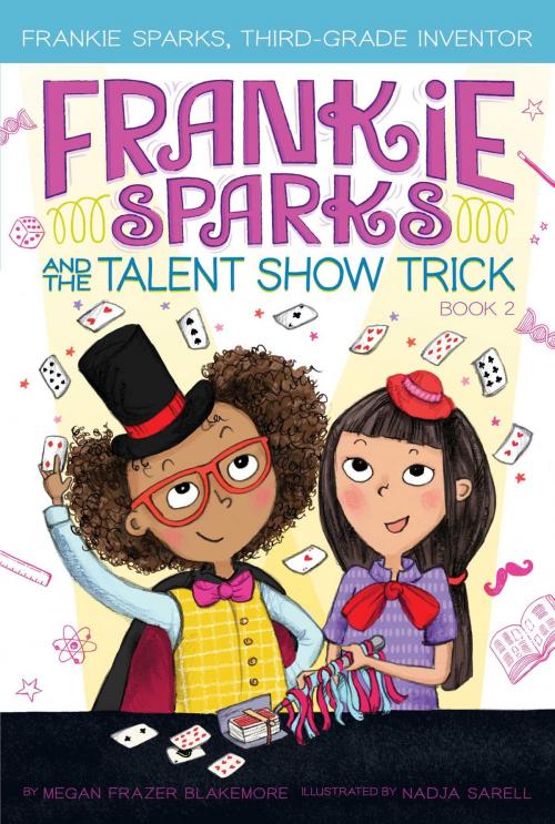 Cover of the book Frankie Sparks and the Talent Show Trick by Megan Frazer Blakemore, Aladdin