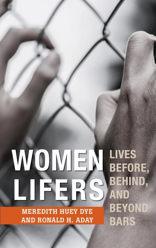 Cover of the book Women Lifers by Meredith Huey Dye, Ronald H. Aday, Rowman & Littlefield Publishers