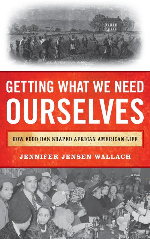 Cover of the book Getting What We Need Ourselves by Jennifer Jensen Wallach, author of How America Eats: A Social History of US Food and Culture, Rowman & Littlefield Publishers