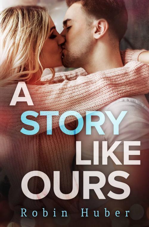 Cover of the book A Story Like Ours by Robin Huber, Grand Central Publishing