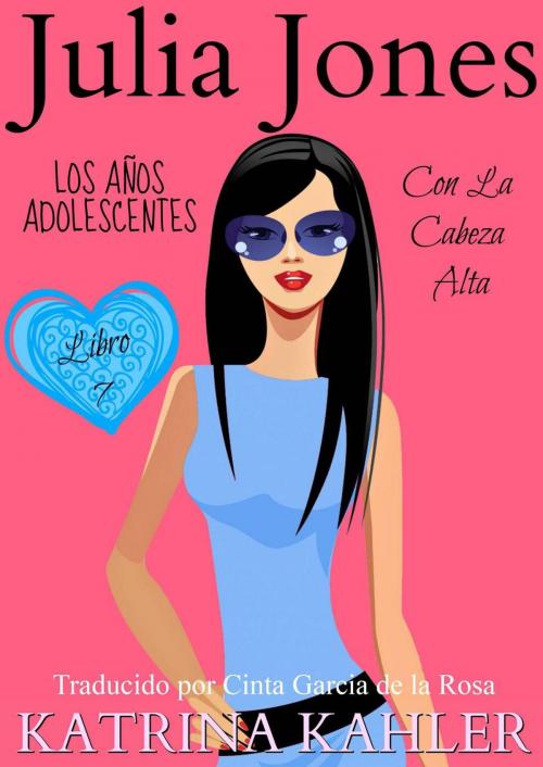 Cover of the book Julia Jones – Los Años Adolescentes – Libro 7: Con la Cabeza Alta by Katrina Kahler, KC Global Enterprises Pty Ltd