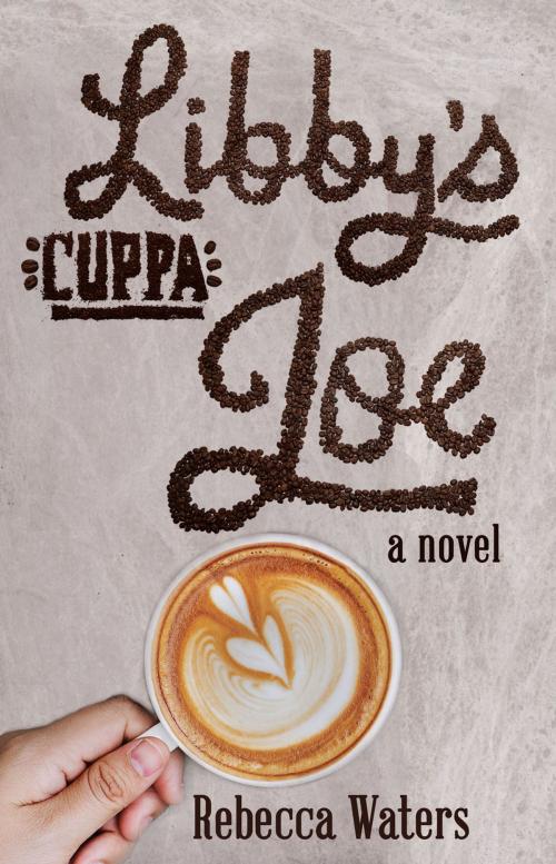 Cover of the book Libby's Cuppa Joe by Rebecca Waters, Ambassador International