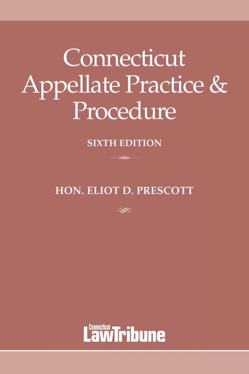 Cover of the book Connecticut Appellate Practice & Procedure, Sixth Edition by Eliot D Prescott, ALM Media Properties, LLC
