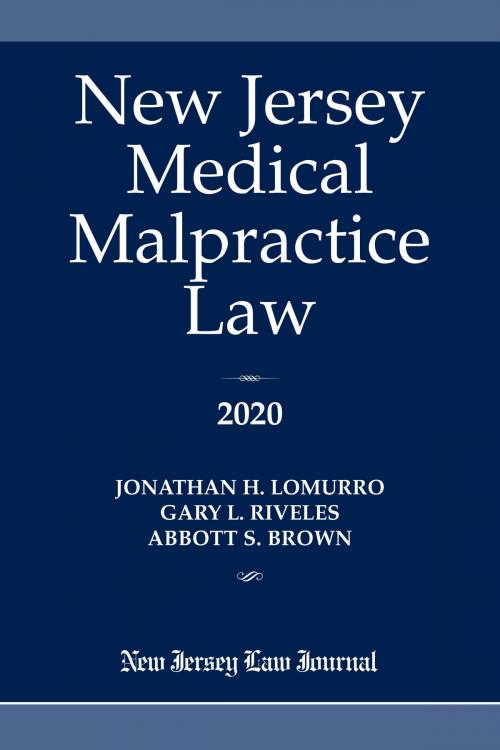 Cover of the book New Jersey Medical Malpractice Law 2020 by Jonathan H. Lomurro, Gary L Riveles, Abbott S Brown, ALM Media Properties, LLC