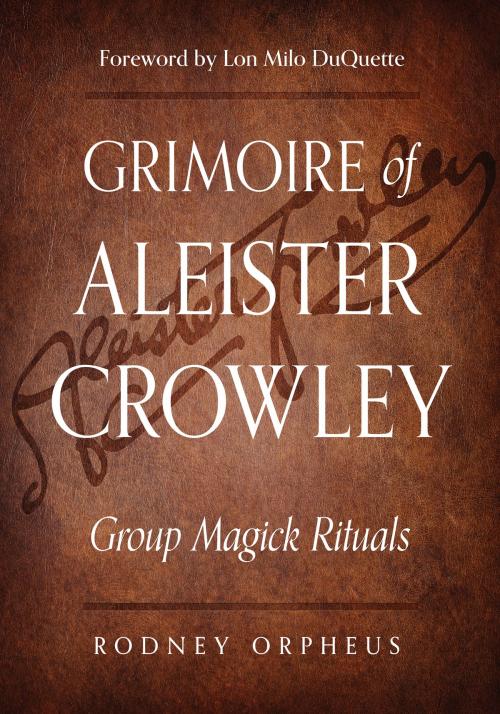 Cover of the book Grimoire of Aleister Crowley by Rodney Orpheus, Aleister Crowley, John Dee et al, Red Wheel Weiser